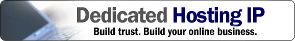 Dedicated Hosting IP - Build trust. Build your online business!